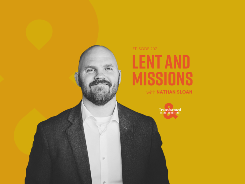 Lent and Missions | Zoom In with Nathan Sloan of Upstream Collective (Ep. 207)